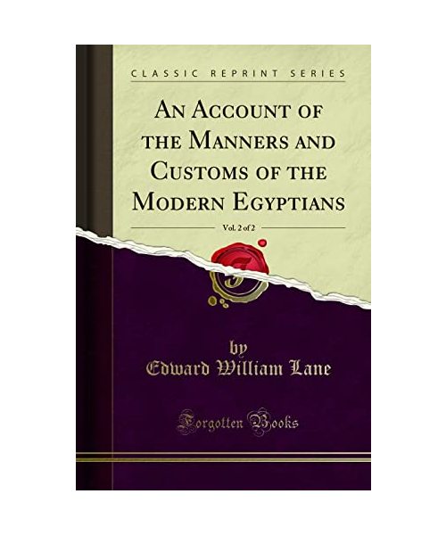 An Account of the Manners and Customs of the Modern Egyptians, Vol. 2 of 2 (Classic Reprint)