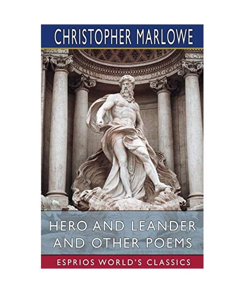 Hero and Leander and Other Poems (Esprios Classics)