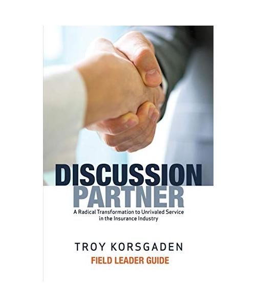 Discussion Partner: Field Leader Guide: A Radical Transformation to Unrivaled Service in the Insurance Industry