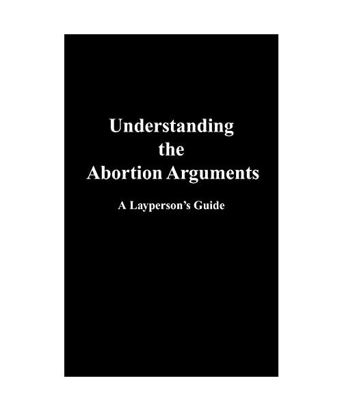 Understanding the Abortion Arguments: A Layperson's Guide