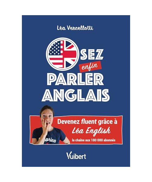 Osez enfin parler anglais !: Devenez fluent grâce à Léa English, la chaîne aux 180 000 abonnés
