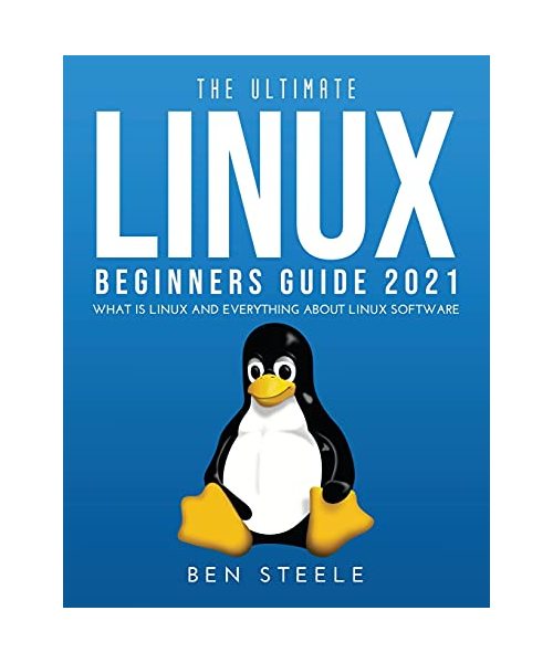THE ULTIMATE LINUX BEGINNERS GUIDE 2021: What is linux and everything about linux software