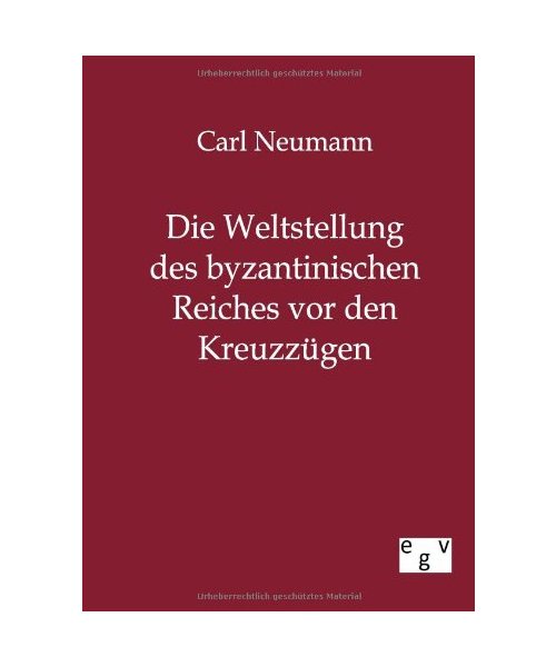 Die Weltstellung des byzantinischen Reiches vor den Kreuzzügen