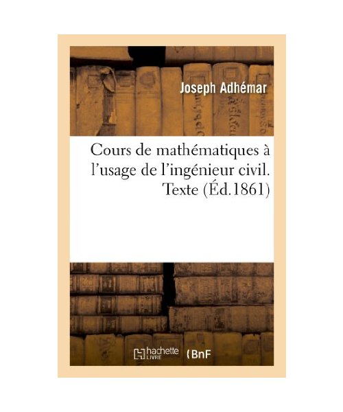 Cours de Mathématiques À l'Usage de l'Ingénieur Civil. Texte