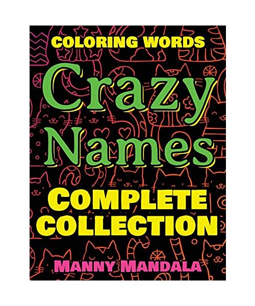CRAZY NAMES - Complete Collection - Coloring Words: Coloring Book - 200 Weird Words - 200 Weird Pictures - 200% FUN - Great Coloring Book