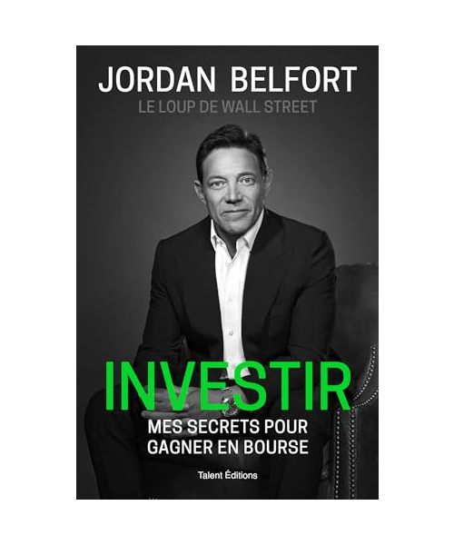 Jordan Belfort, le loup de Wall Street : Investir: Mes secrets pour gagner en bourse