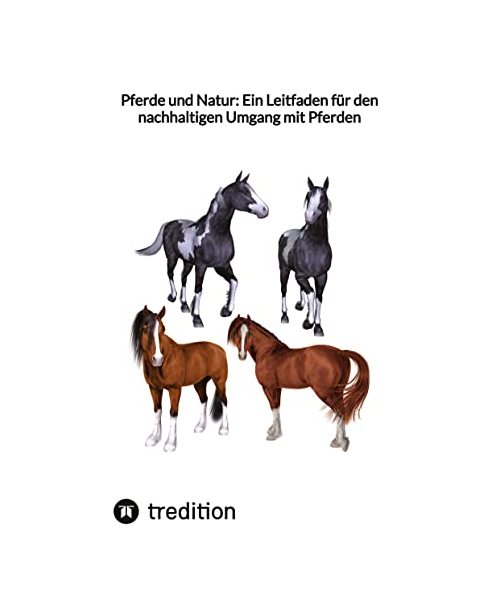 Pferde und Natur: Ein Leitfaden für den nachhaltigen Umgang mit Pferden