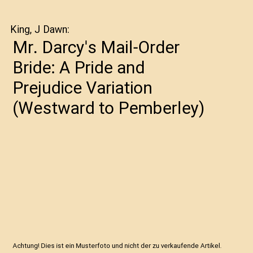 Mr. Darcy's Mail-Order Bride: A Pride and Prejudice Variation (Westward to Pemberley)
