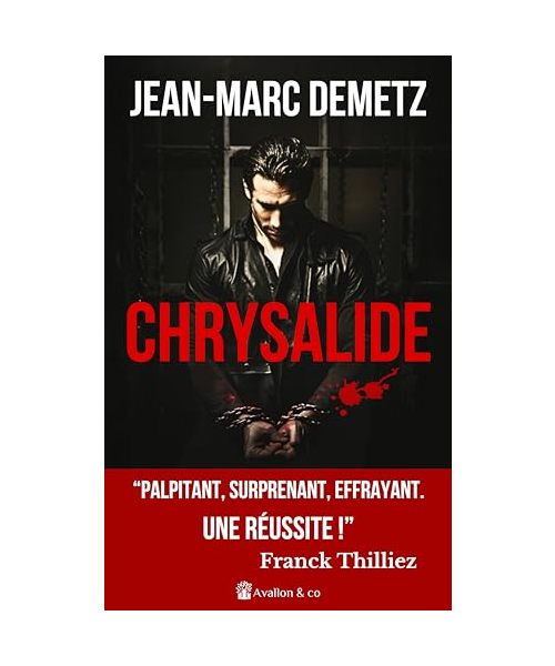 Chrysalide: "Palpitant, surprenant, effrayant. Une réussite !" Franck Thilliez