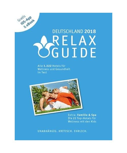 RELAX Guide 2018 Deutschland, kritisch getestet: alle Wellness- und Gesundheitshotels. PLUS: Familie & Spa: die 35 Top-Hotels