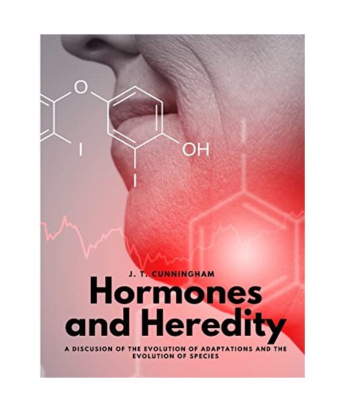 Hormones and Heredity - A Discusion of the Evolution of Adaptations and the Evolution of Species