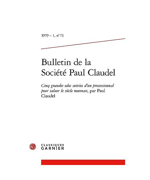 Bulletin De La Société Paul Claudel 1979: Cinq Grandes Odes Suivies D'un Processionnal Pour Saluer Le Siecle Nouveau, Par Paul Claudel