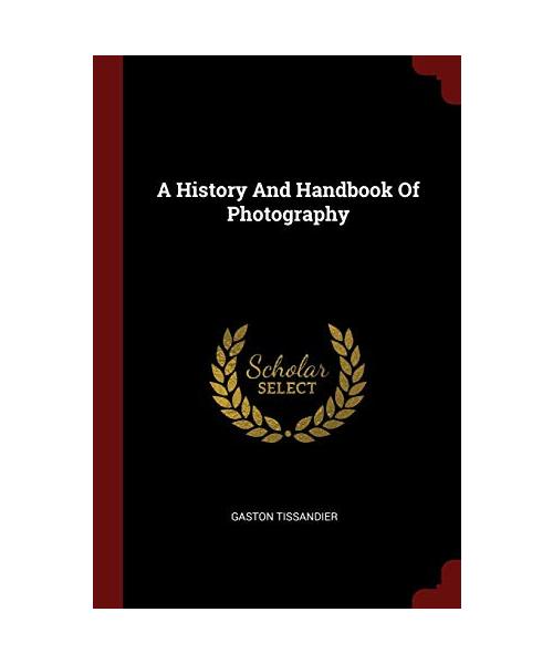 A History And Handbook Of Photography