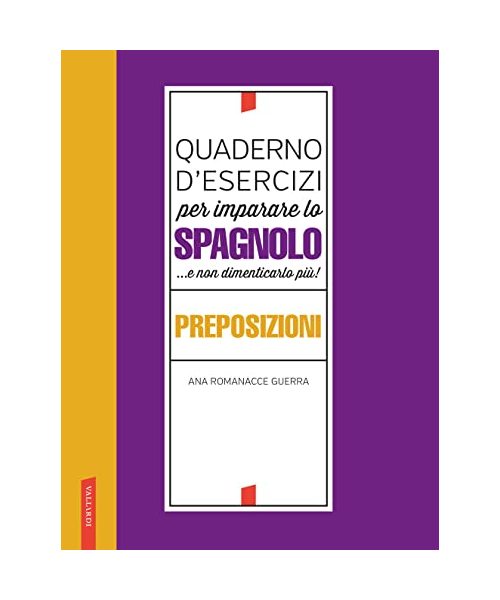 Quaderno d'esercizi per imparare lo spagnolo ...e non dimenticarlo più! Preposizioni