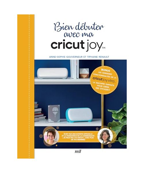 Bien débuter avec ma Cricut Joy: Avec les dernières fonctionnalités de la Cricut Joy Xtra