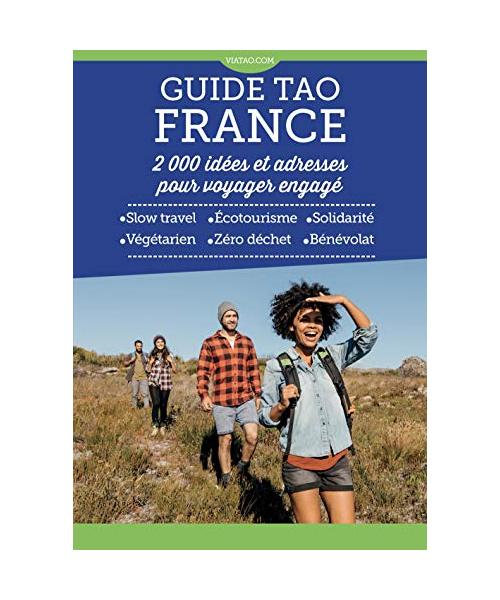 Guide Tao France - 2000 idées et adresses pour voyager engagé