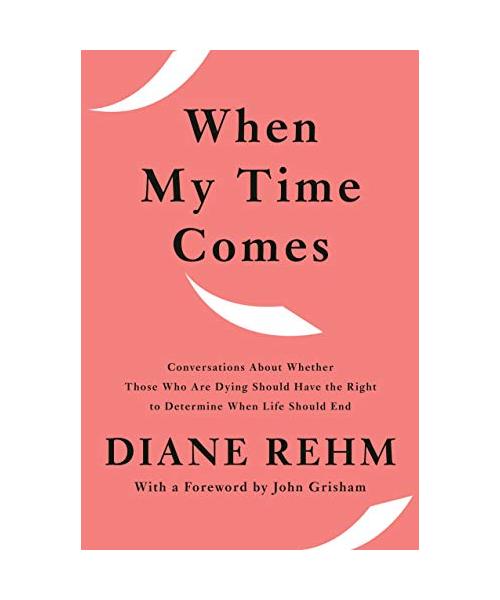 When My Time Comes: Conversations about Whether Those Who Are Dying Should Have the Right to Determine When Life Should End