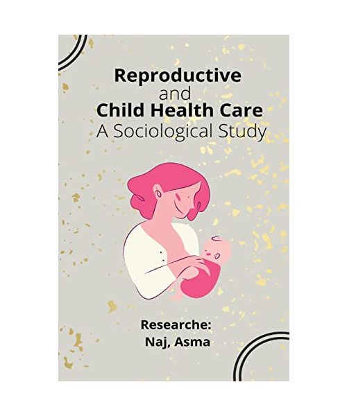 Reproductive and Child Health Care A Sociological Study