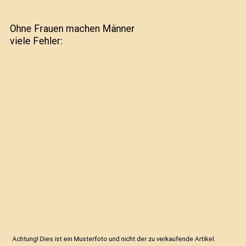 Ohne Frauen machen Männer viele Fehler