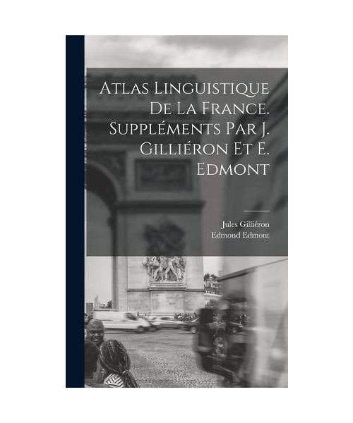 Atlas linguistique de la France. Suppléments par J. Gilliéron et E. Edmont