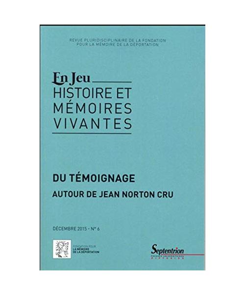 En jeu, n°6/décembre 2015: Du témoignage autour de Jean Norton Cru