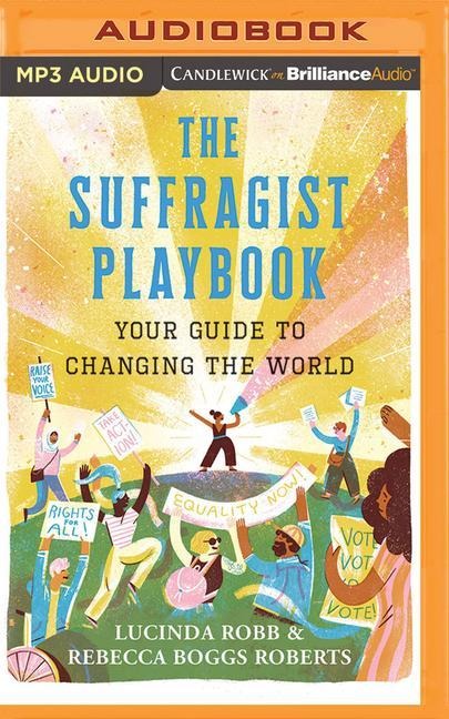 The Suffragist Playbook: Your Guide to Changing the World