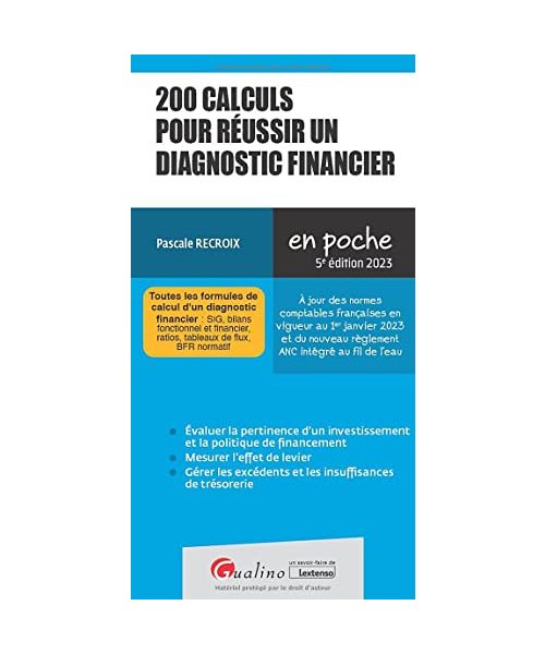 200 calculs pour réussir un diagnostic financier: Toutes les formules de calcul d'un diagnostic financier : SIG, bilans fonctionnel et financier, ratios, tableaux de flux, BFR normatif (2023)