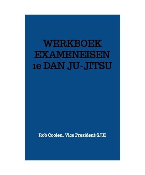 WERKBOEK EXAMENEISEN 1e DAN JU-JITSU: Seishinkai Ju Jitsu International