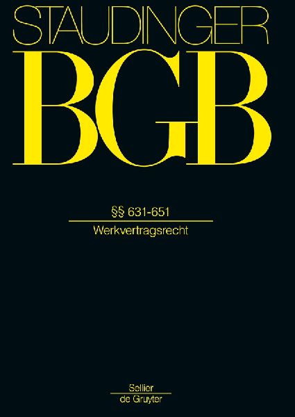 J. von Staudingers Kommentar zum Bürgerlichen Gesetzbuch mit Einführungsgesetz und Nebengesetzen, §§ 631-651