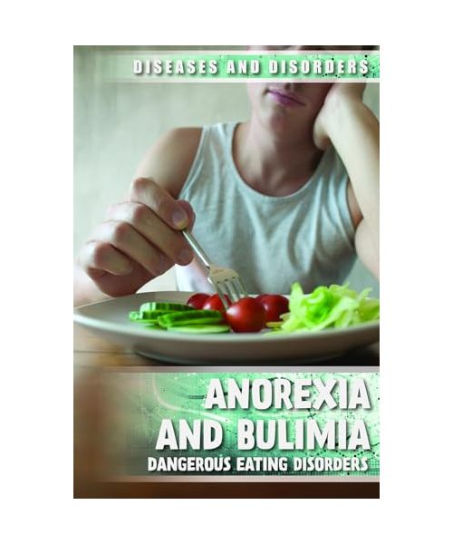 Anorexia and Bulimia: Dangerous Eating Disorders