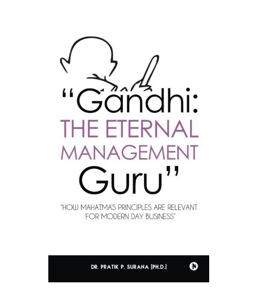 "Gandhi : The Eternal Management Guru": "How Mahatma’s principles are relevant for modern day business"
