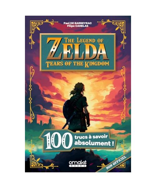 100 trucs à savoir sur The Legend of Zelda : Tears of the kingdom: 100 trucs à savoir absolument !