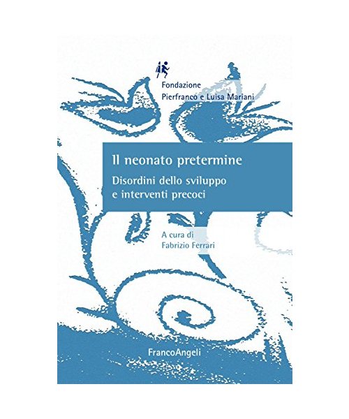 Il neonato pretermine. Disordini dello sviluppo e interventi precoci (Neurologia infantile)