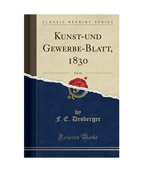 Kunst-Und Gewerbe-Blatt, 1830, Vol. 16 (Classic Reprint)