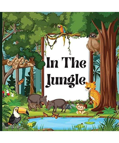 In the Jungle: Children's Book that is Colorful, Educational, and Entertaining and Describes the Traits of Various Animals (Jungle An