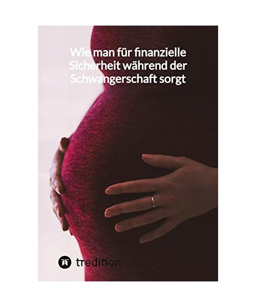 Wie man für finanzielle Sicherheit während der Schwangerschaft sorgt