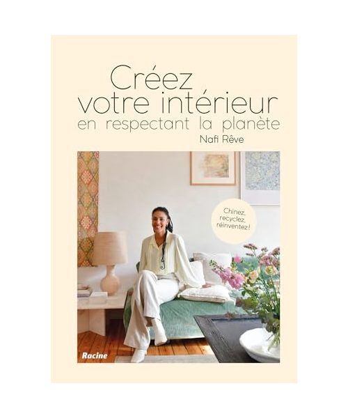 Créez votre intérieur en respectant la planète: Chinez, réinventez, recyclez !