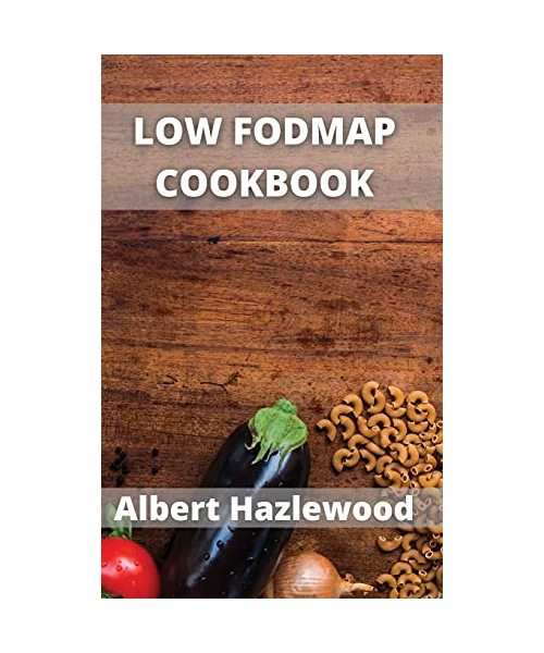 Low Fodmap Cookbook: Easy, healthy & fast recipes for yours low-FODMAP diet