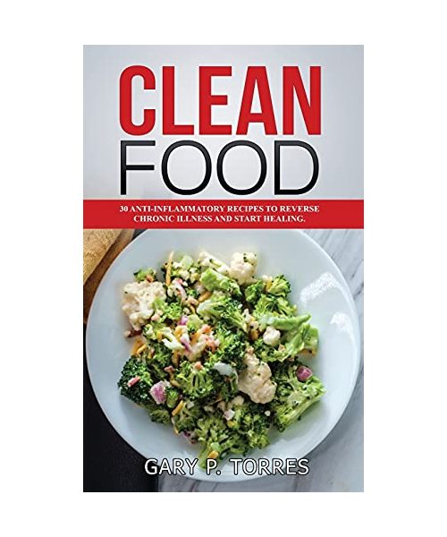 Clean Food - 30 anti-inflammatory recipes to reverse chronic illness and start healing
