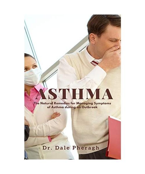 Asthma: The Natural Remedies for Managing Symptoms of Asthma during an Outbreak