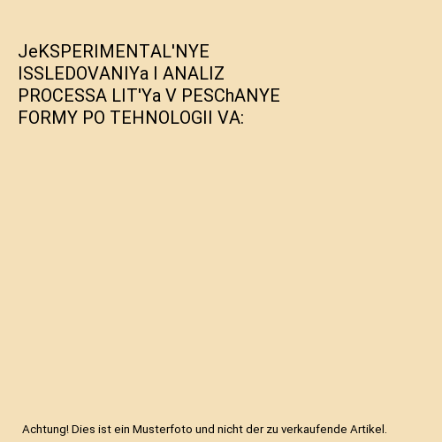 JeKSPERIMENTAL'NYE ISSLEDOVANIYa I ANALIZ PROCESSA LIT'Ya V PESChANYE FORMY PO TEHNOLOGII VA