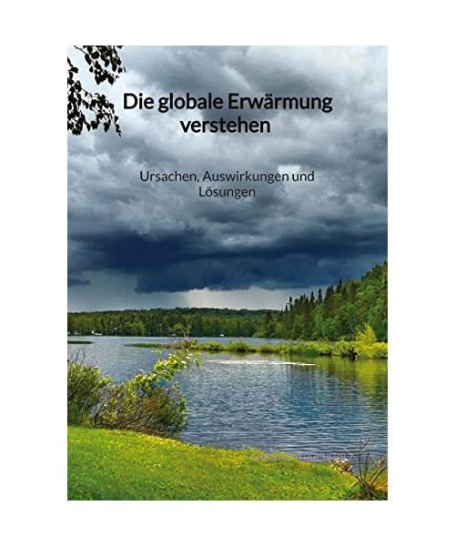 Die globale Erwärmung verstehen - Ursachen, Auswirkungen und Lösungen