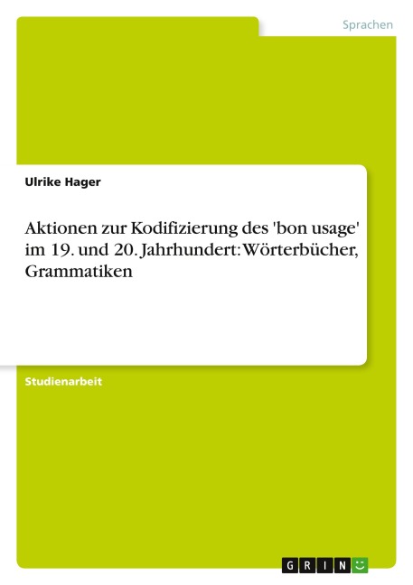 Aktionen zur Kodifizierung des 'bon usage' im 19. und 20. Jahrhundert: Wörterbücher, Grammatiken
