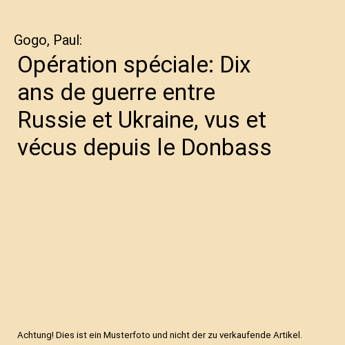 Opération spéciale: Dix ans de guerre entre Russie et Ukraine, vus et vécus depuis le Donbass
