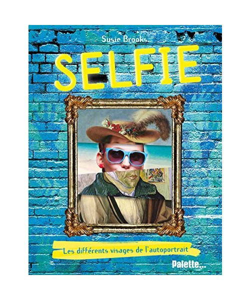 Selfie: Les différents visages de l'autoportrait