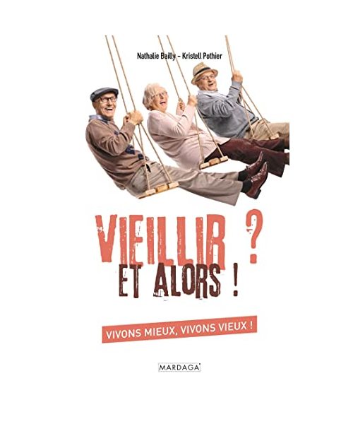 Vieillir ? Et alors !: Vivons mieux, vivons vieux !