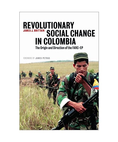 Revolutionary Social Change in Colombia: The Origin and Direction of the Farc-Ep