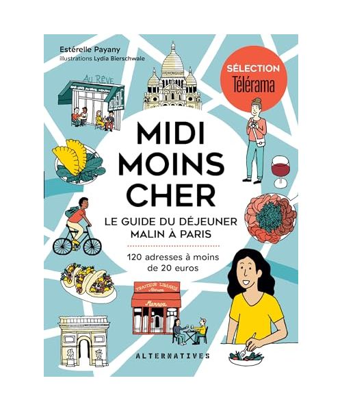 Midi moins cher: Le guide du déjeuner malin à Paris