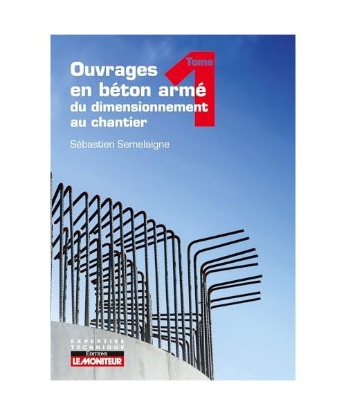 Ouvrages en béton armé T1 : du dimensionnement au chantier: Éléments structurels fondamentaux