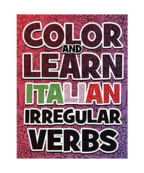 COLOR AND LEARN ITALIAN Irregular Verbs - ALL You Need is Verbs: Learn Italian in a simple way. Color mandalas and irregular verbs. Coloring Book